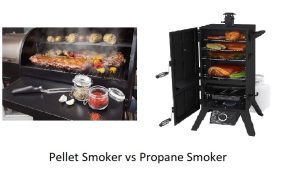 Pellet Smoker Vs. Propane Smoker: Which is Better?